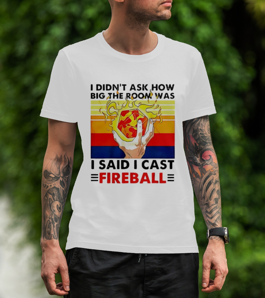 I Didnt Ask How Big The Room Was I Said I Cast Fireball Retro Hand And Flames T-Shirt