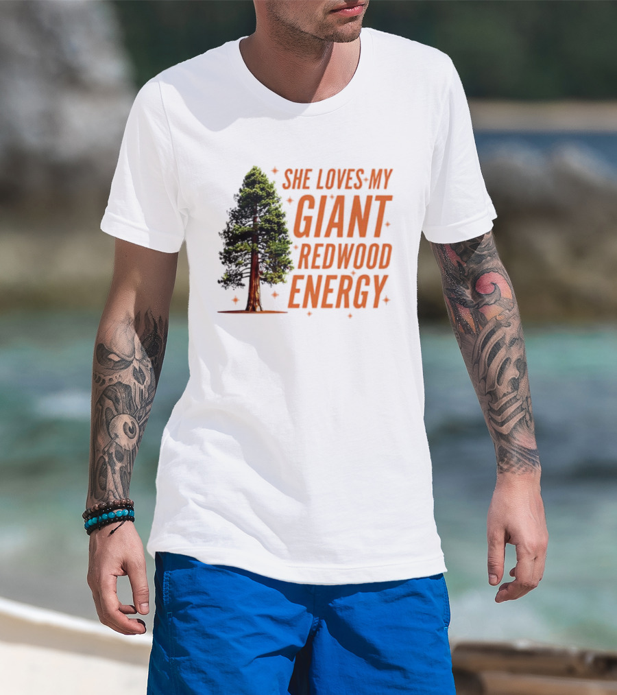 She Loves My Giant Redwood Energy Forest Tree T-Shirt