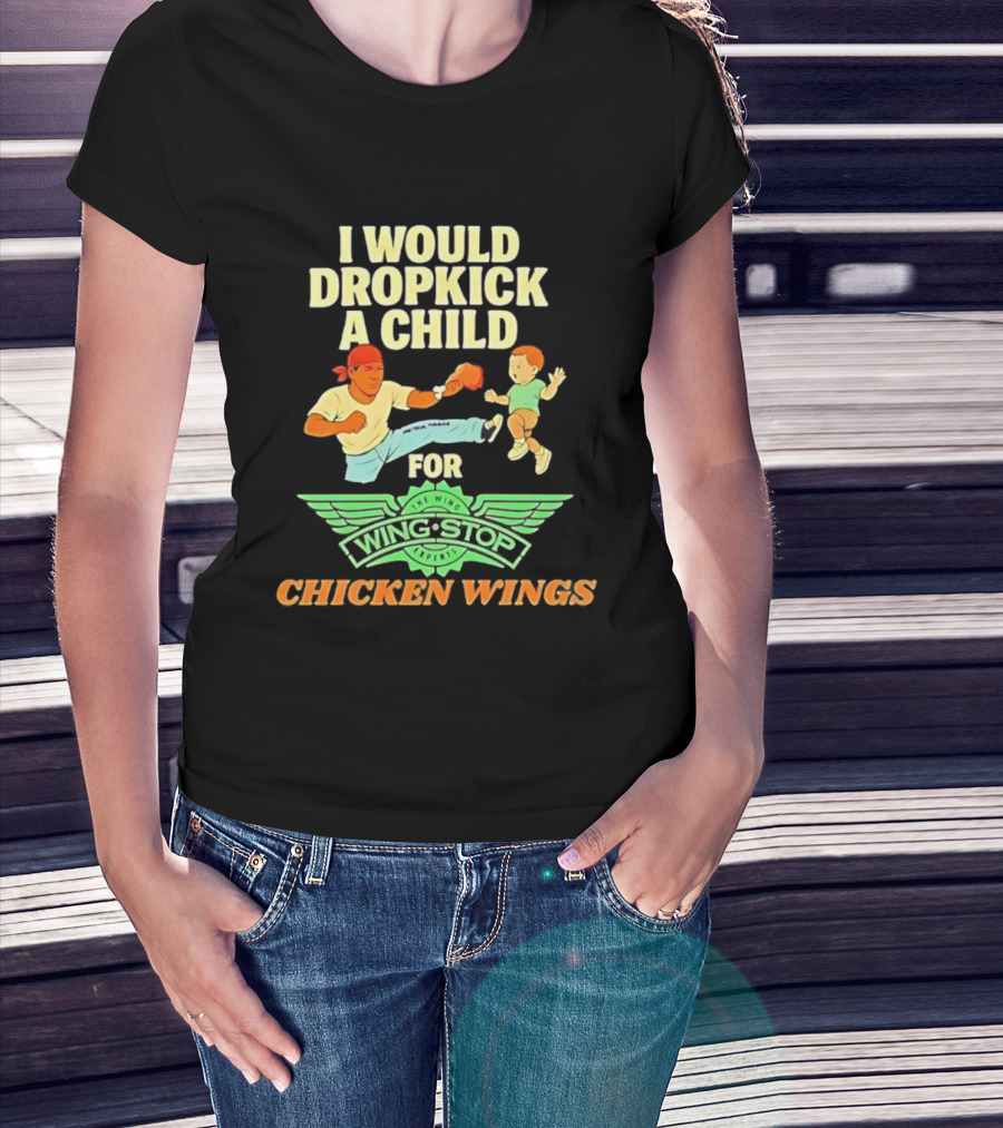 I Would Dropkick A Child For Wingstop Chicken Wings T-Shirt
