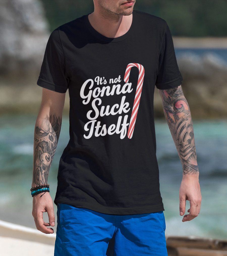 It's Not Gonna Suck Itself Candy Cane Holiday Humor T-Shirt