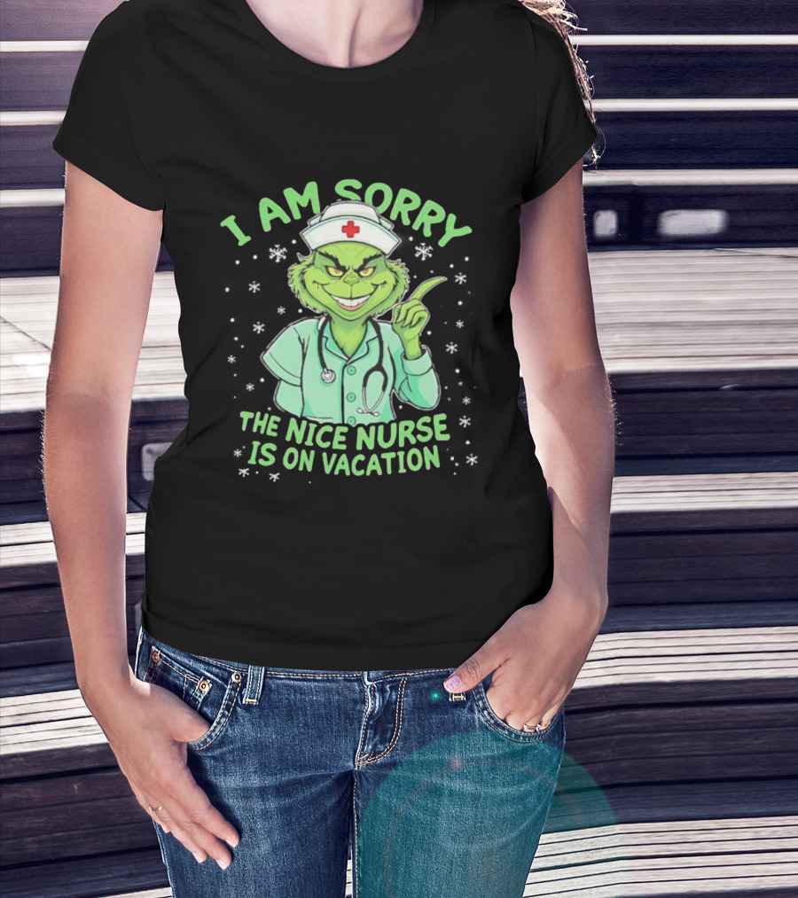 I Am Sorry The Nice Nurse Is On Vacation Grinch Christmas Nurse T-Shirt