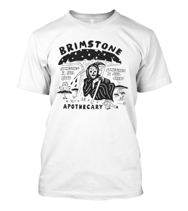 Brimstone Apothecary Grim Reaper Mushroom Sometimes I Feel Good Sometimes I Feel Great T-Shirt