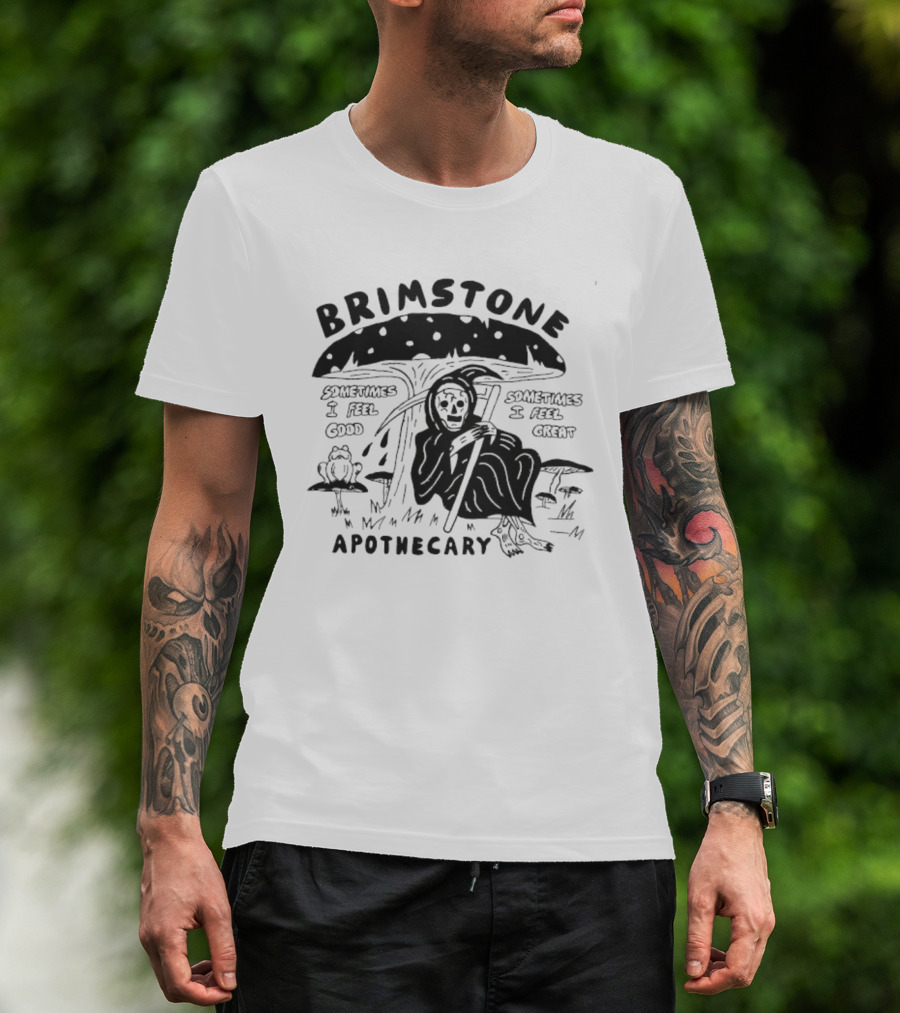 Brimstone Apothecary Grim Reaper Mushroom Sometimes I Feel Good Sometimes I Feel Great T-Shirt
