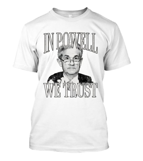 In Powell We Trust Jerome Powell Image T-Shirt