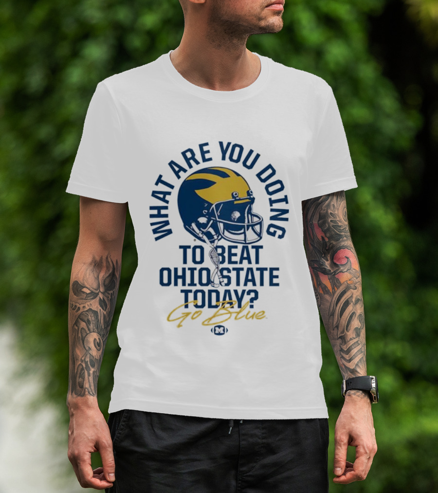 Michigan What Are You Doing To Beat Ohio State Today Helmet T-Shirt