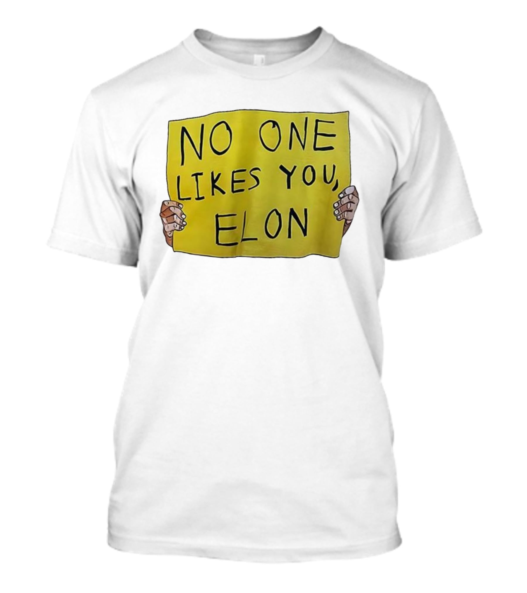 NO ONE LIKES YOU ELON T-Shirt