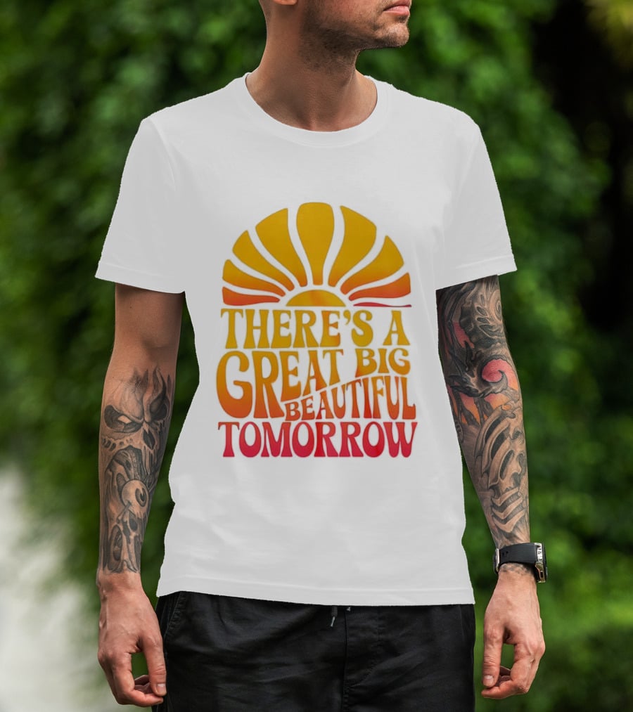 There’s A Great Big Beautiful Tomorrow Sunburst Theme T-Shirt