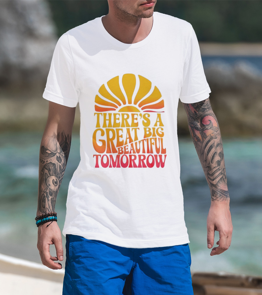 There’s A Great Big Beautiful Tomorrow Sunburst Theme T-Shirt