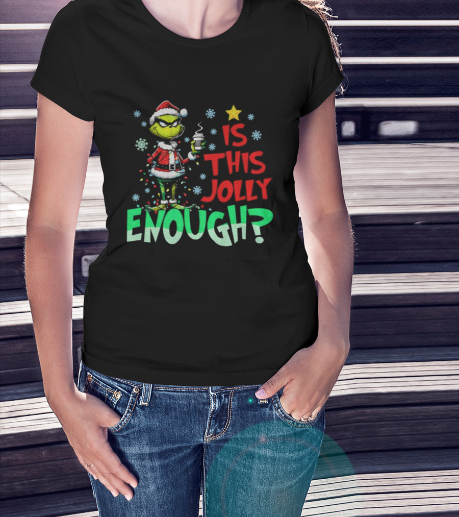 Grinch Santa Claus Is This Jolly Enough Merry Christmas Star Red And Green T-Shirt