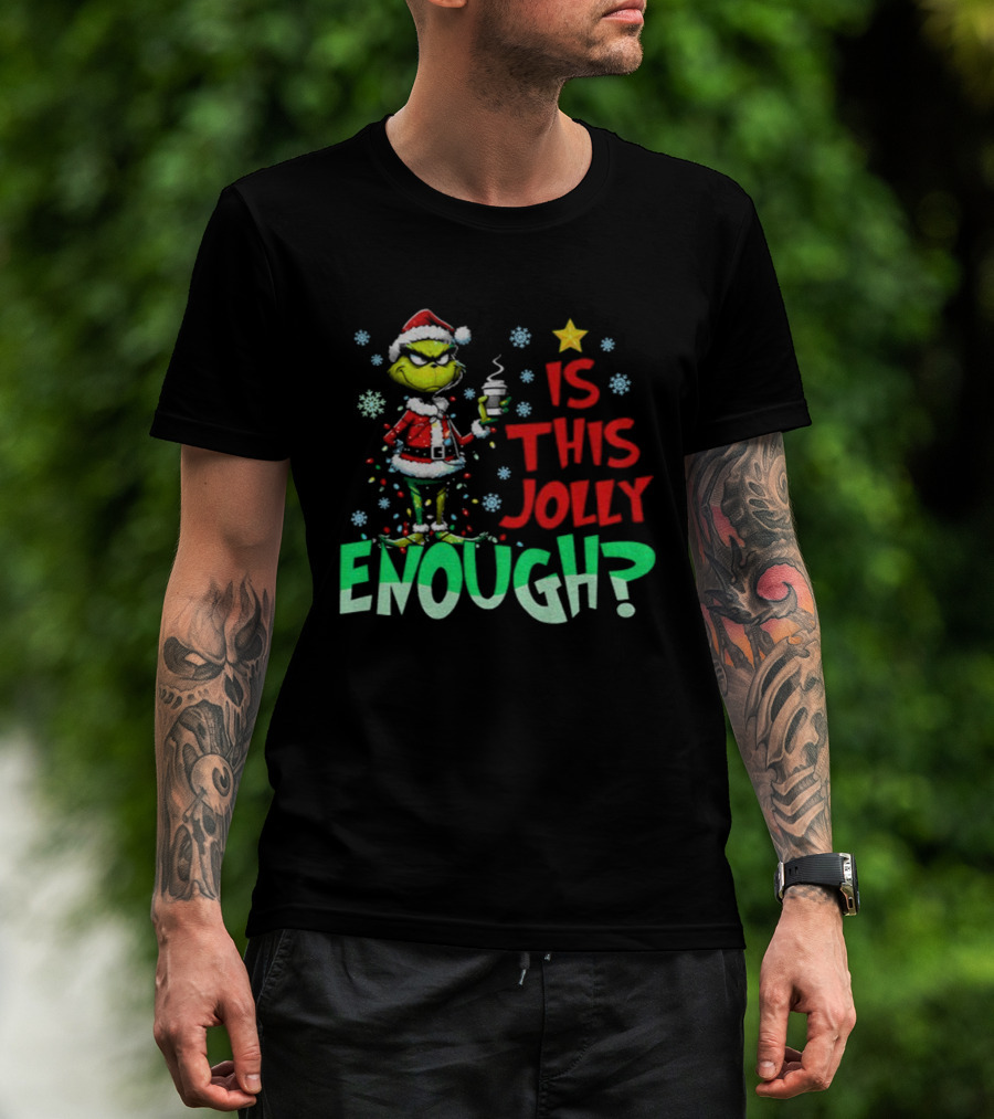 Grinch Santa Claus Is This Jolly Enough Merry Christmas Star Red And Green T-Shirt