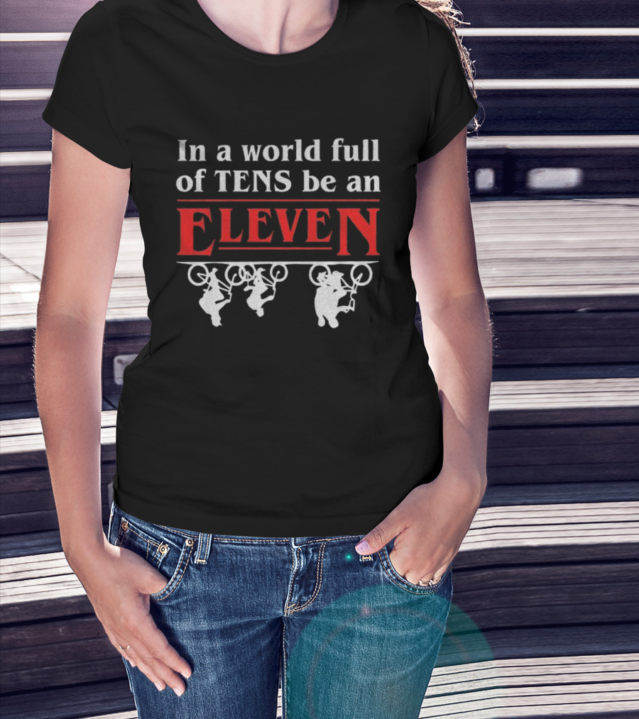 In A World Full Of Tens Be An Eleven Stranger Things T-Shirt