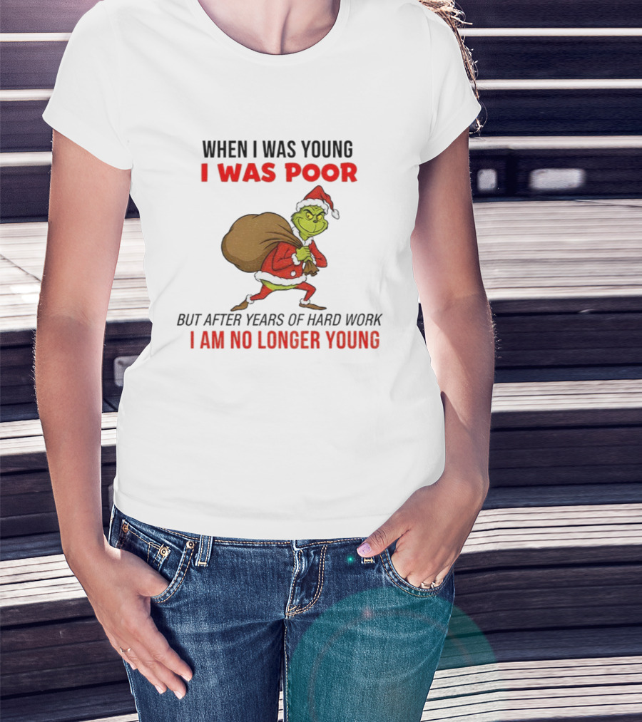 Grinch Santa Hat When I Was Young I Was Poor Hard Work Christmas T-Shirt