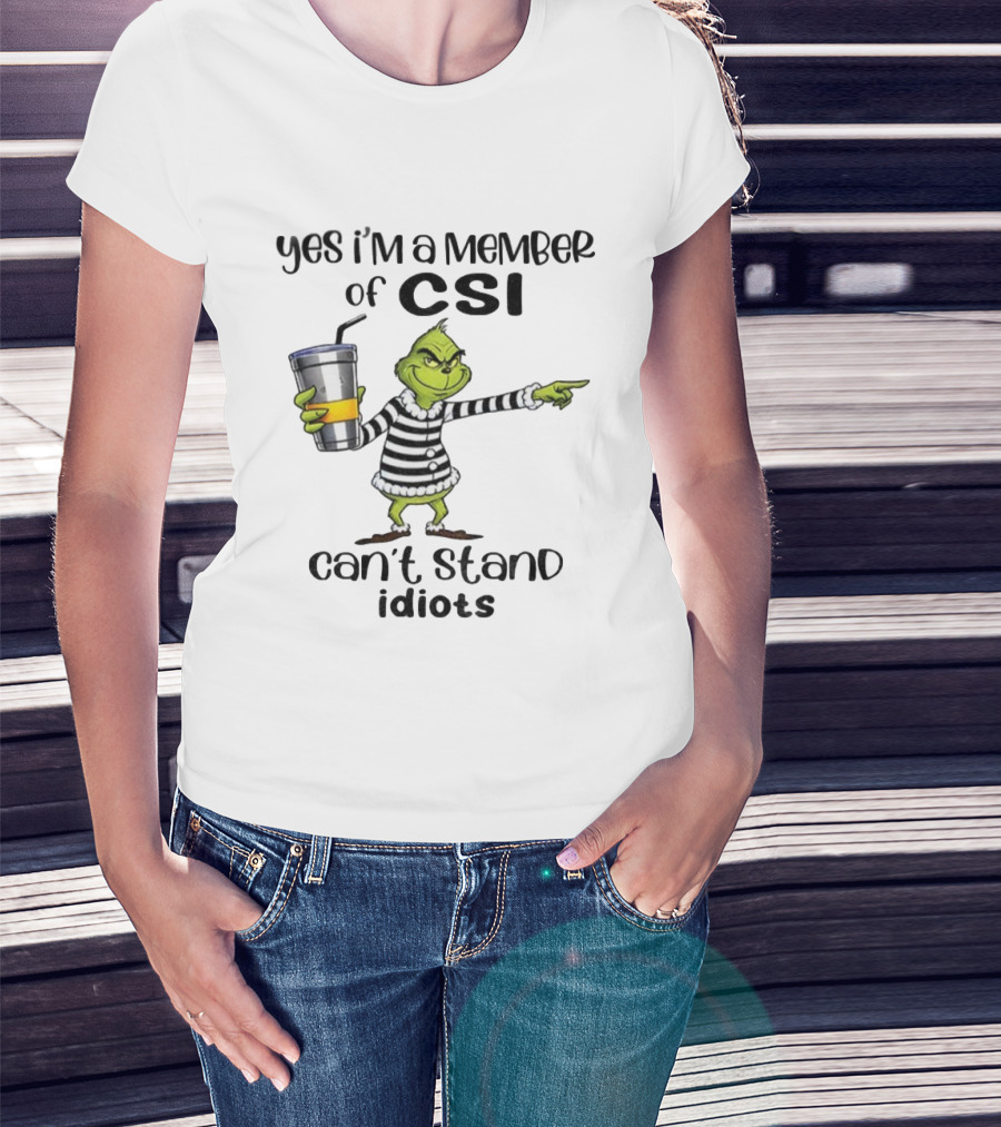 Grinch Yes I'm A Member Of CSI Can't Stand Idiots Christmas T-Shirt