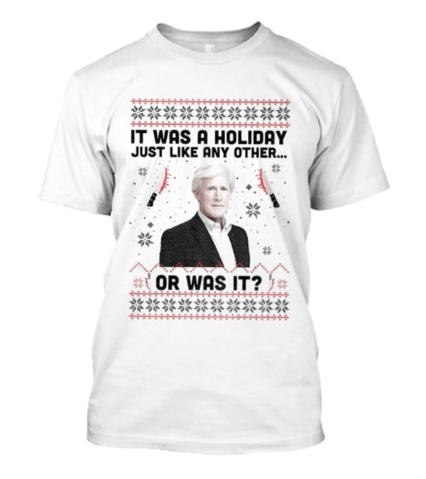 Keith Morrison It Was A Holiday Just Like Any Other Or Was It Christmas T-Shirt