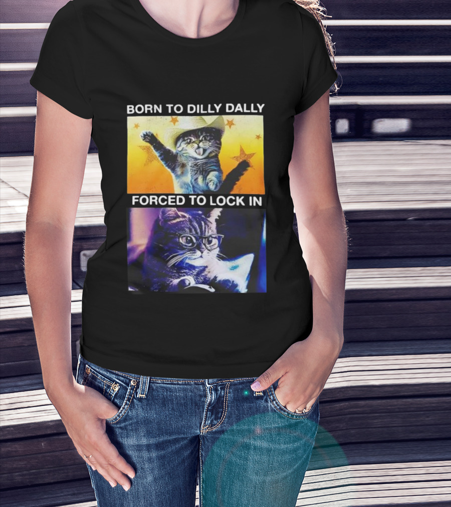 Born To Dilly Dally Cat Cowboy Hat Forced To Lock In T-Shirt
