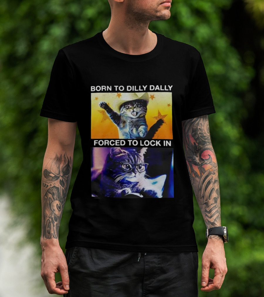 Born To Dilly Dally Cat Cowboy Hat Forced To Lock In T-Shirt