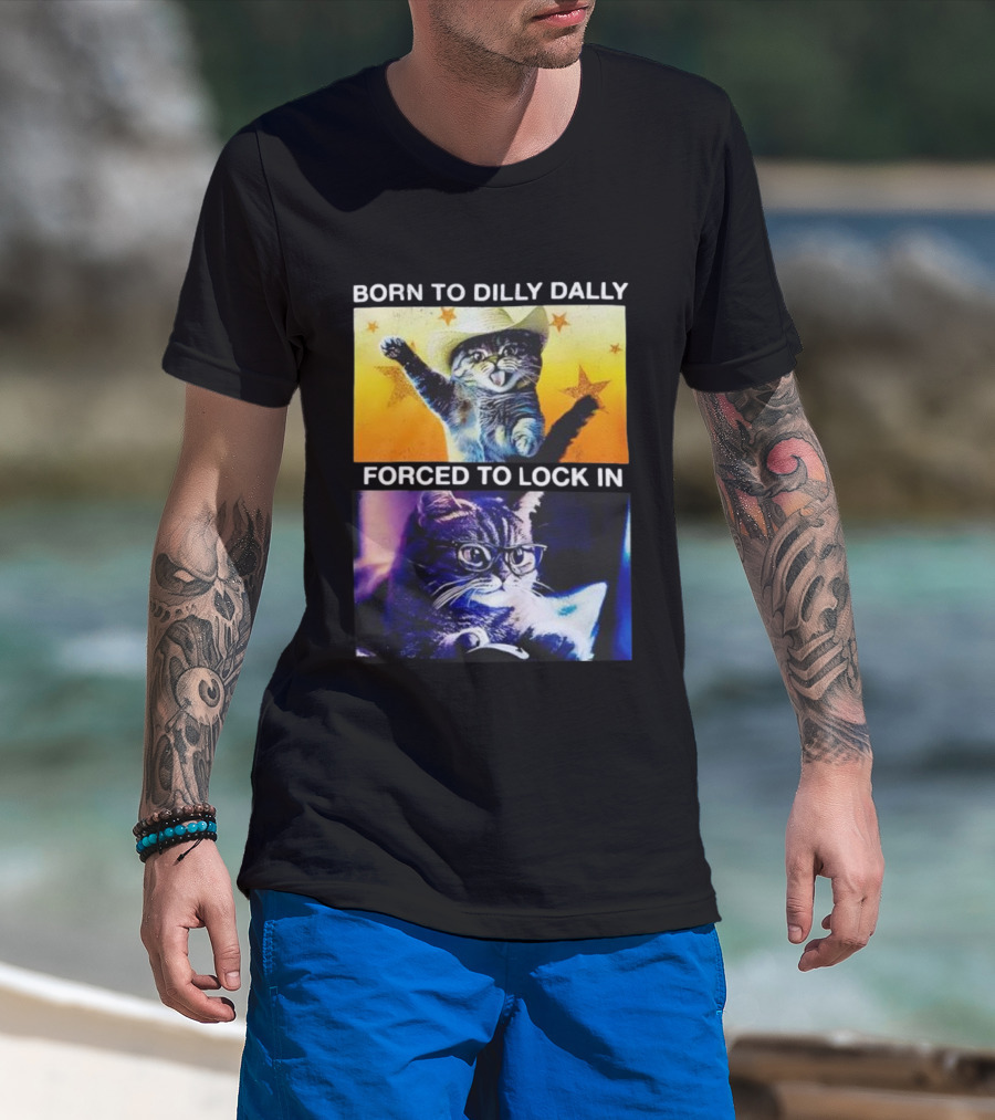 Born To Dilly Dally Cat Cowboy Hat Forced To Lock In T-Shirt