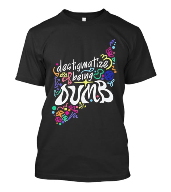 Destigmatize Being Dumb Colorful Abstract Shapes T-Shirt