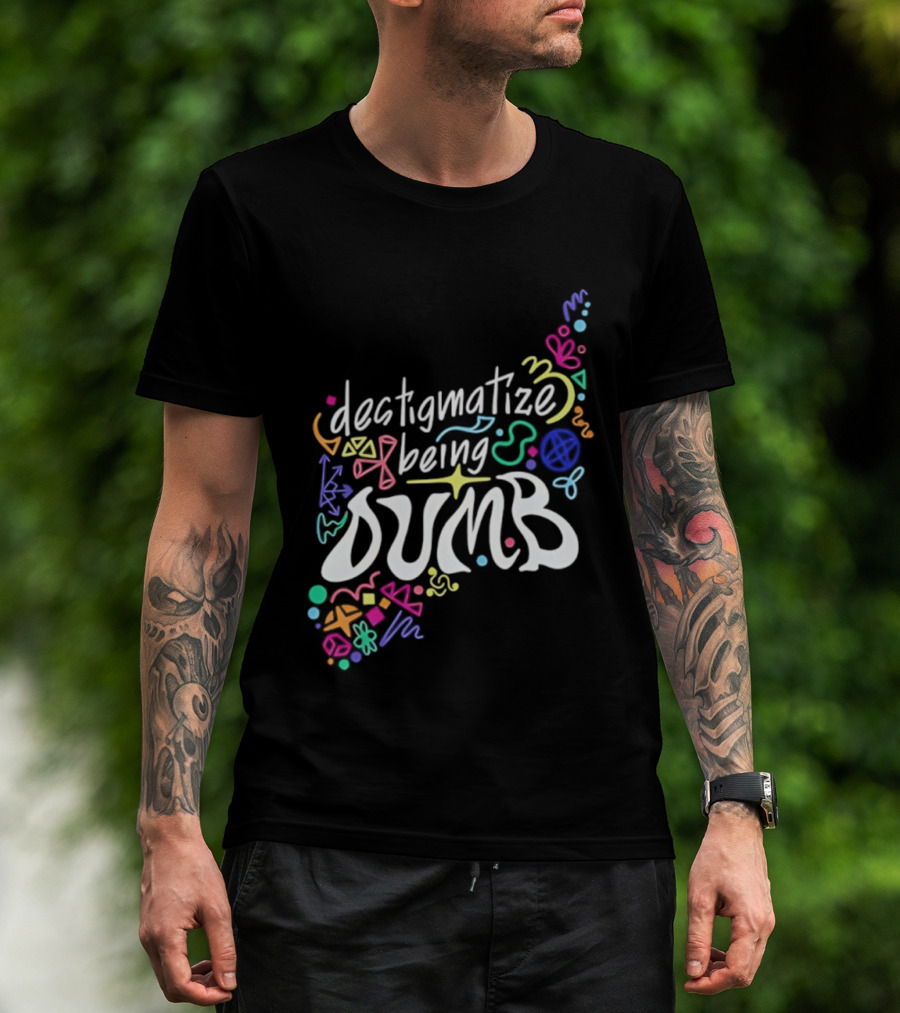 Destigmatize Being Dumb Colorful Abstract Shapes T-Shirt