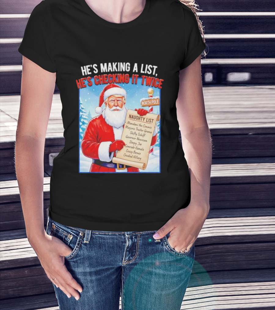 He's Making A List He's Checking It Twice Naughty List Santa Trump T-Shirt