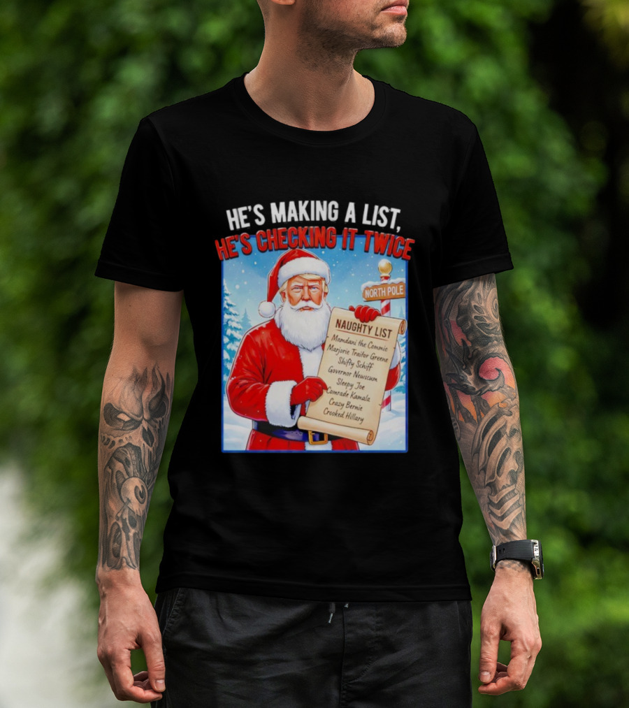 He's Making A List He's Checking It Twice Naughty List Santa Trump T-Shirt