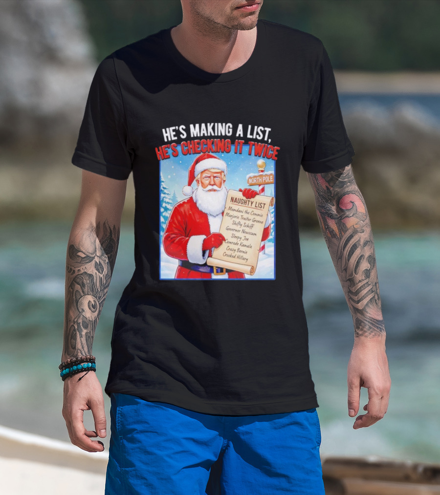 He's Making A List He's Checking It Twice Naughty List Santa Trump T-Shirt