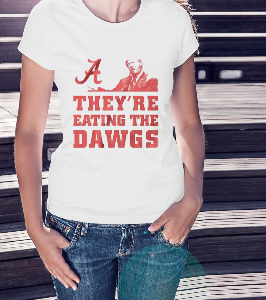 Bama A They’re Eating The Dawgs Alabama Crimson Tide Football T-Shirt