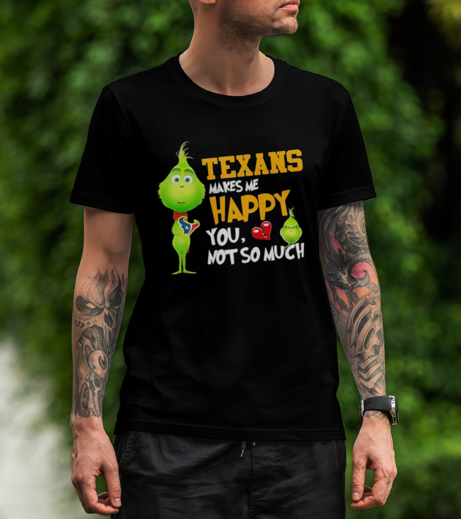 Houston Texans Grinch Makes Me Happy You Not So Much Football T-Shirt