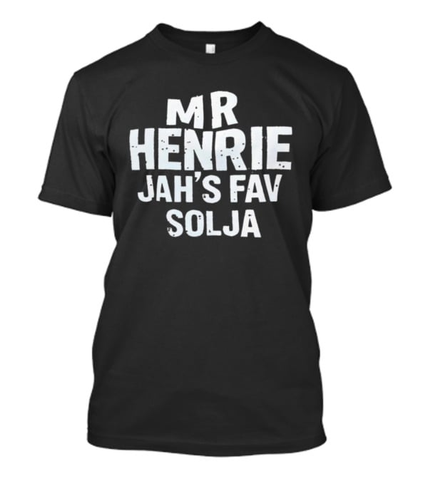 MR HENRIE JAH’S FAV SOLJA T-Shirt