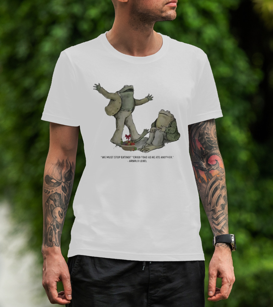Frog And Toad We Must Stop Eating Cried Toad As He Ate Another Arnold Lobel T-Shirt
