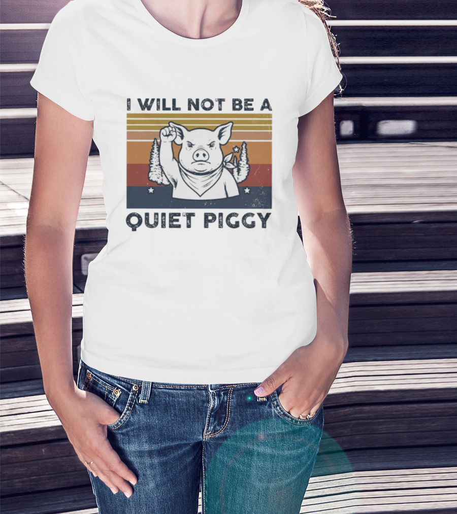 I Will Not Be A Quiet Piggy Vintage Patriotic Fist Forest T-Shirt