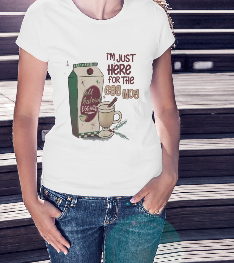 I'm Just Here For The All Natural Eggnog Cozy Holiday Beverage T-Shirt