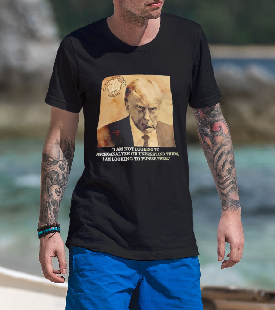 Mccormack’s Irish Pub Richmond VA Trump I Am Not Looking To Psychoanalyze Or Understand Them T-Shirt