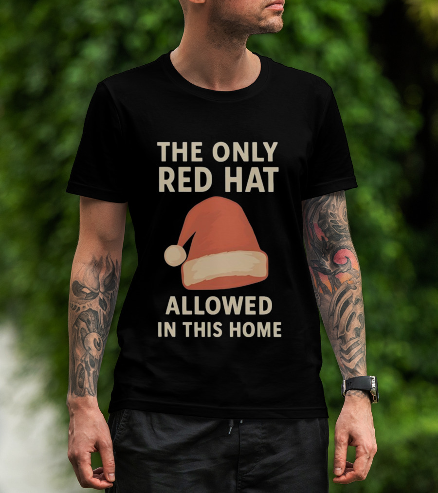 The Only Red Hat Allowed Santa Hat In This Home T-Shirt