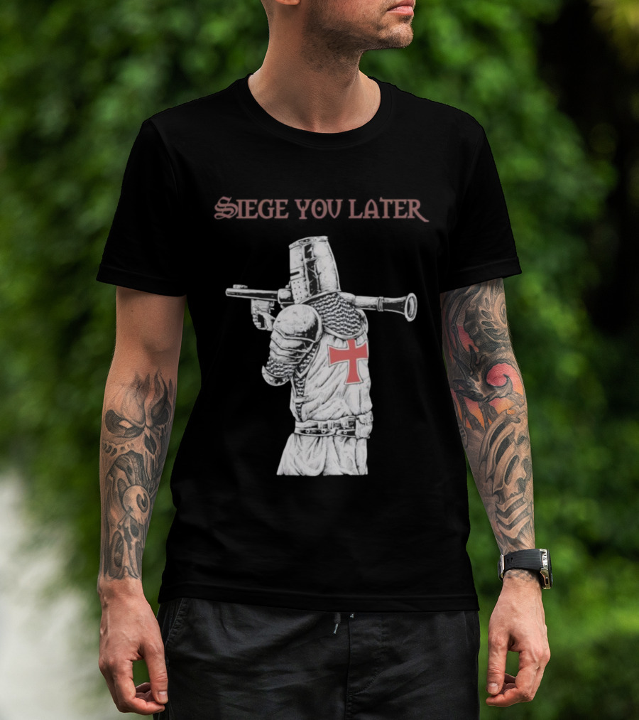 Siege You Later Knight Crusader With Rifle Cross Armor T-Shirt