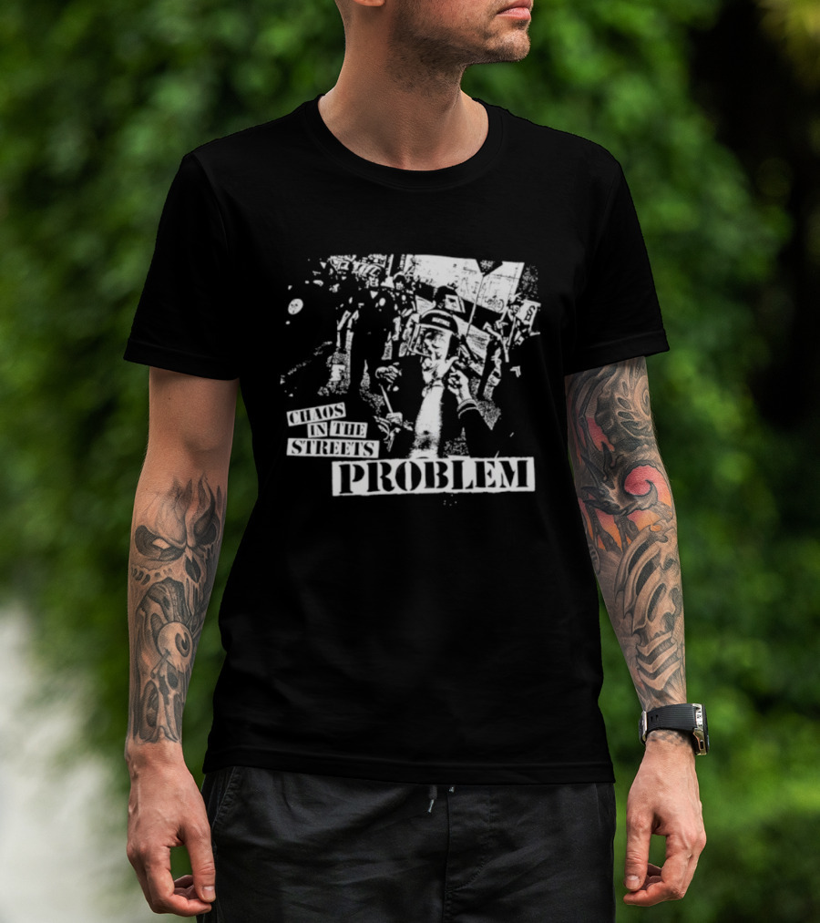Chaos In The Streets Problem Protest Imagery T-Shirt