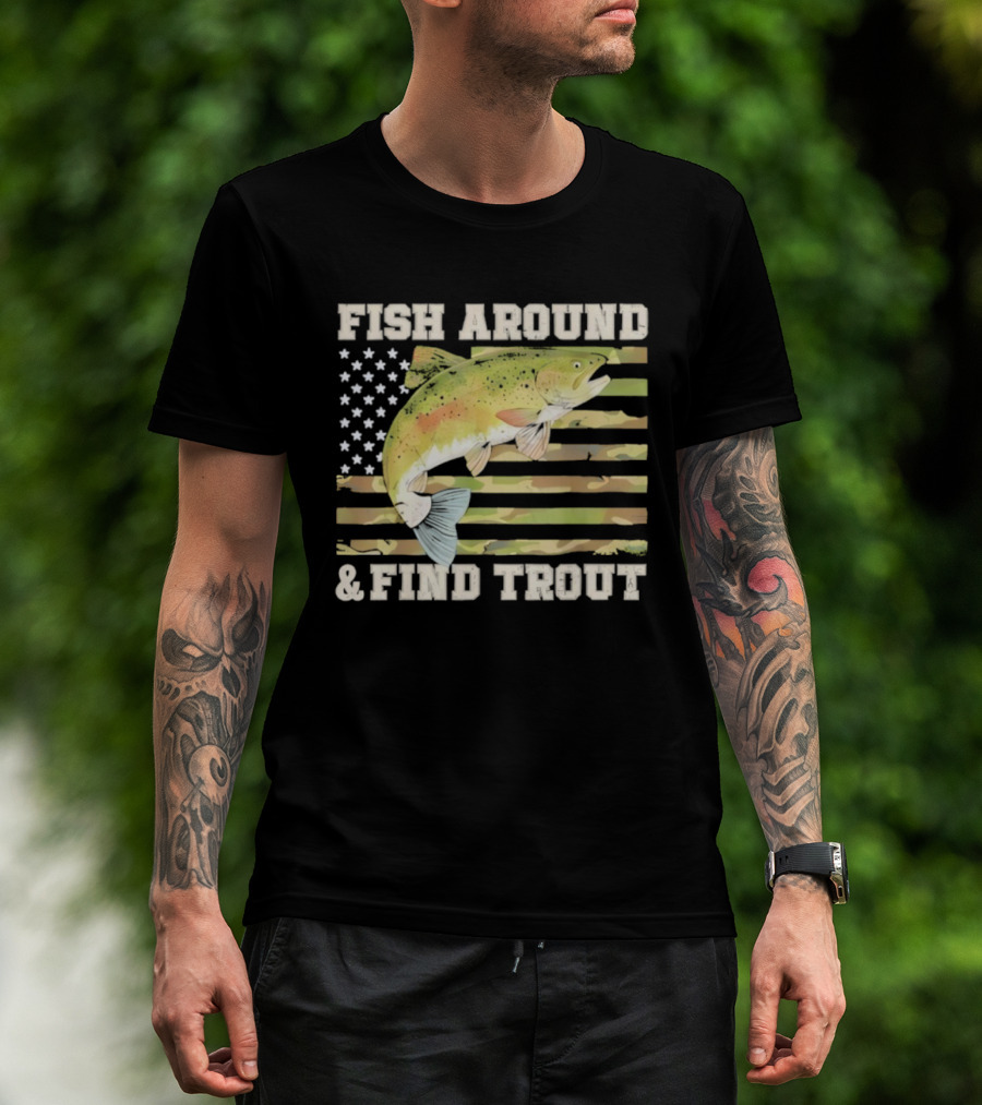 Fish Around And Find Trout With American Flag Fishing Humor T-Shirt
