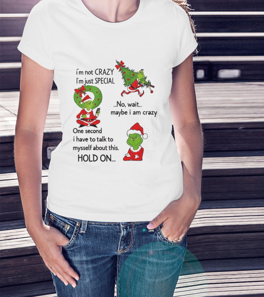 Grinch I'm Not Crazy I'm Just Special Maybe I Am Crazy Christmas Holiday Humor T-Shirt