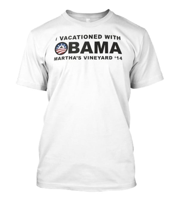 I Vacationed With Obama Martha's Vineyard 2014 T-Shirt