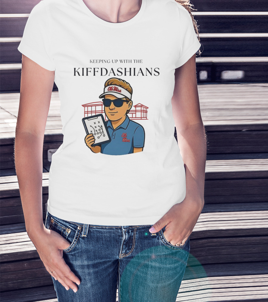 Keeping Up With The Kiffdashians Ole Miss Coach Lane Kiffin T-Shirt