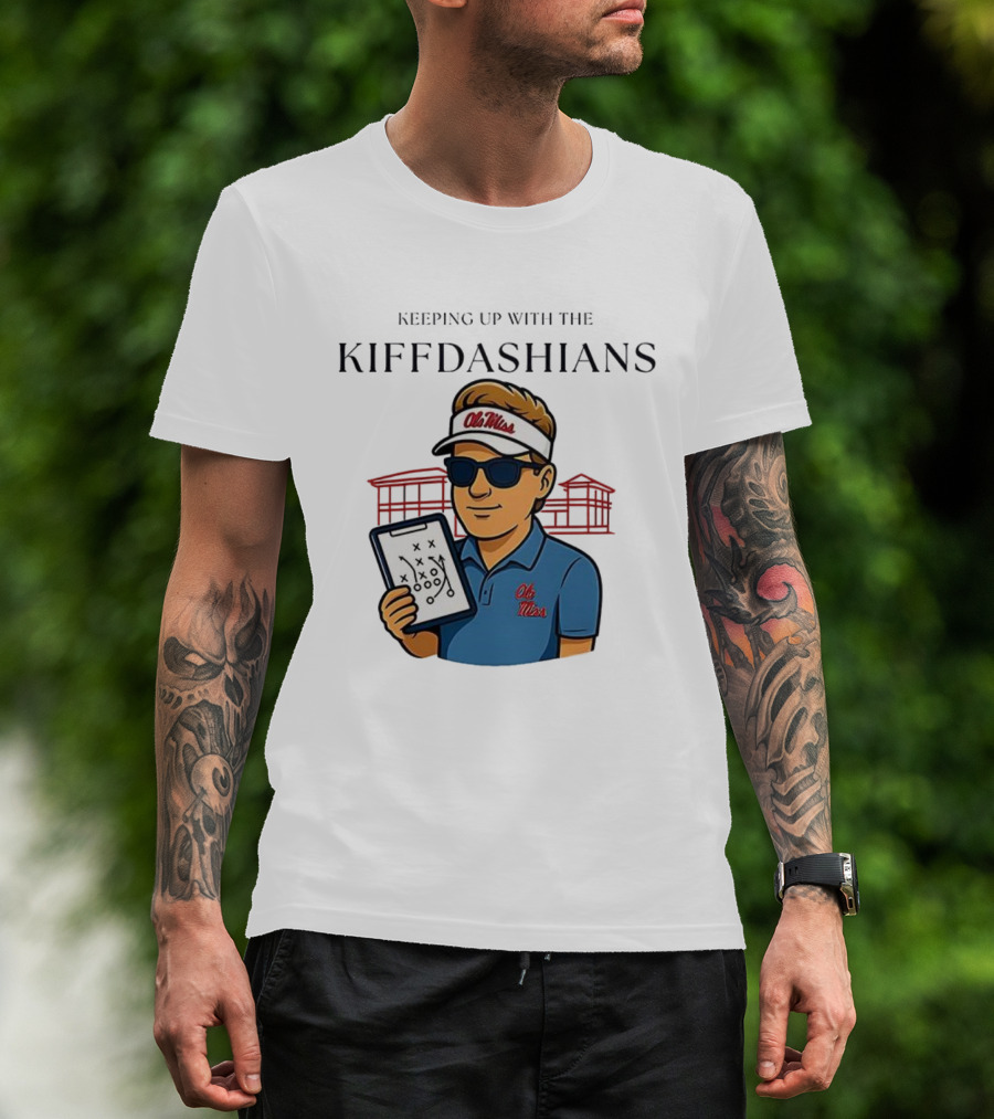 Keeping Up With The Kiffdashians Ole Miss Coach Lane Kiffin T-Shirt