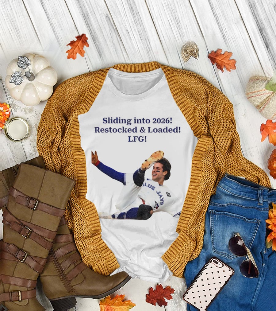 Sliding into 2026 Blue Jays Restocked Loaded LFG T-Shirt