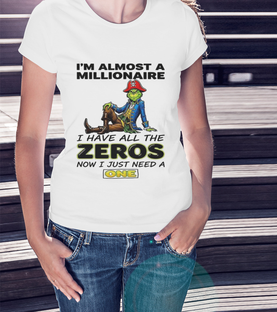 Grinch I'm Almost A Millionaire Pirate Costume Zeros Need One T-Shirt