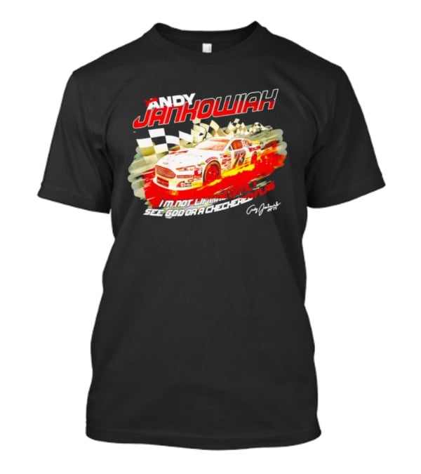 Andy Jankowiak 73 Racing Car Checkered Flag Until I See God T-Shirt