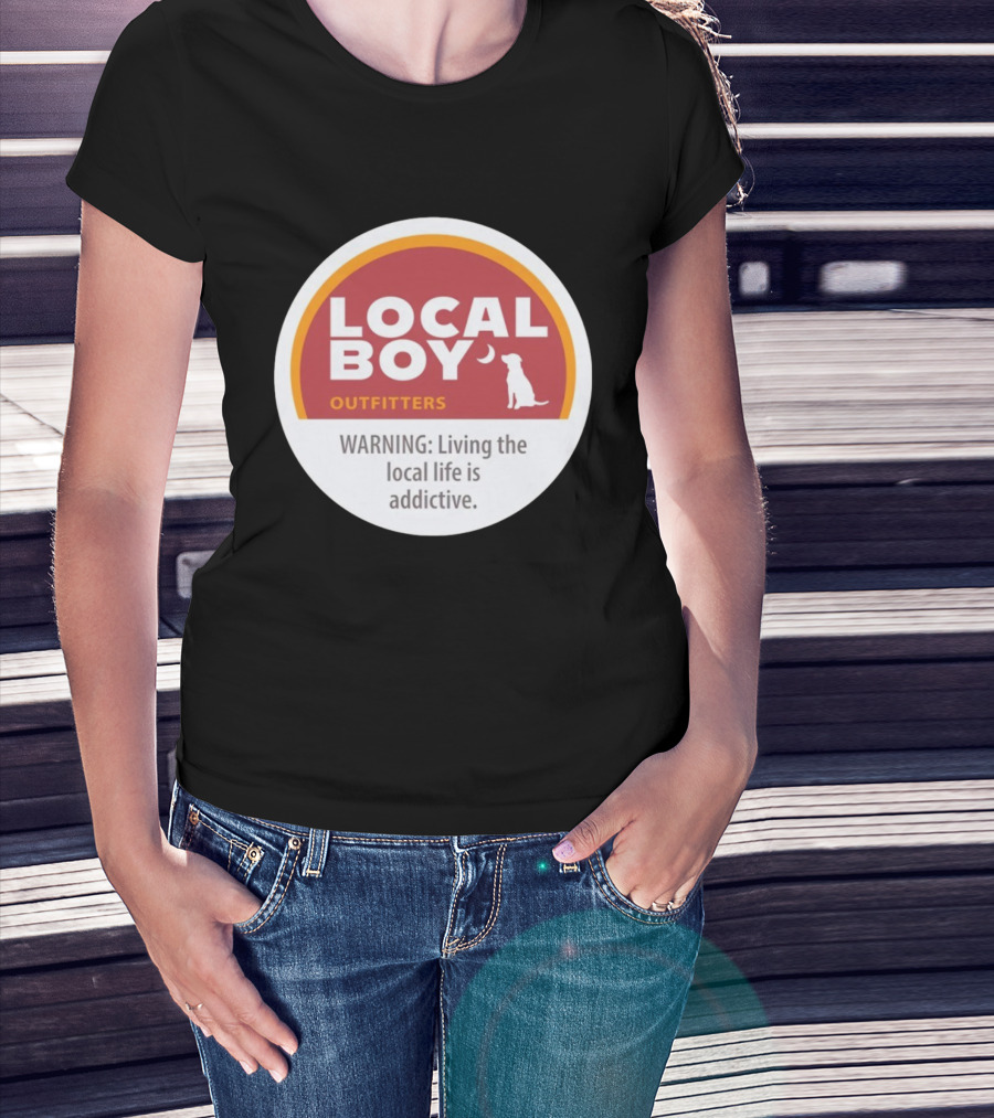 Cinnamon Local Boy Outfitters Warning Living The Local Life Is Addictive T-Shirt
