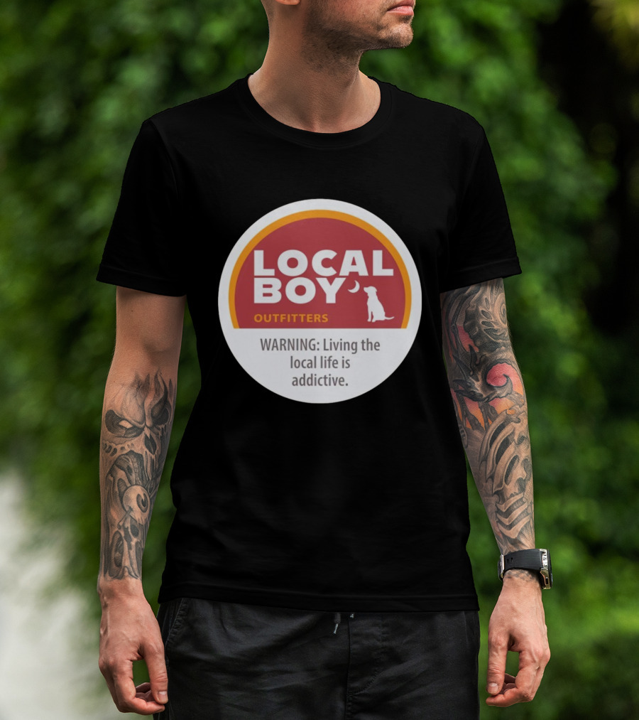 Cinnamon Local Boy Outfitters Warning Living The Local Life Is Addictive T-Shirt