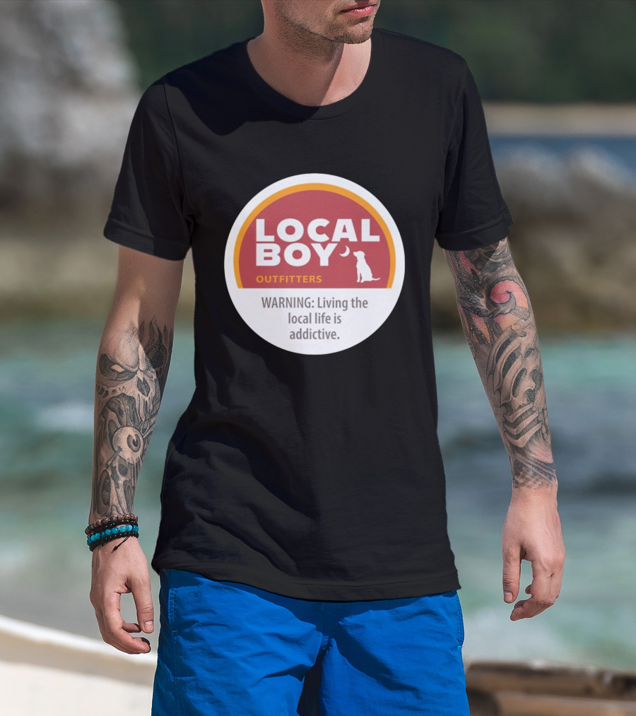 Cinnamon Local Boy Outfitters Warning Living The Local Life Is Addictive T-Shirt