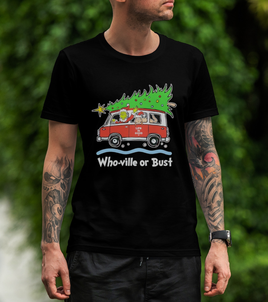 Grinch And Max Life Is Good Christmas Who-Ville Or Bust T-Shirt