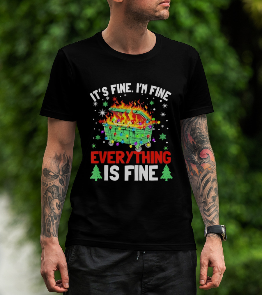 It's Fine I'm Fine Everything Is Fine Christmas Dumpster Fire Holiday Humor T-Shirt