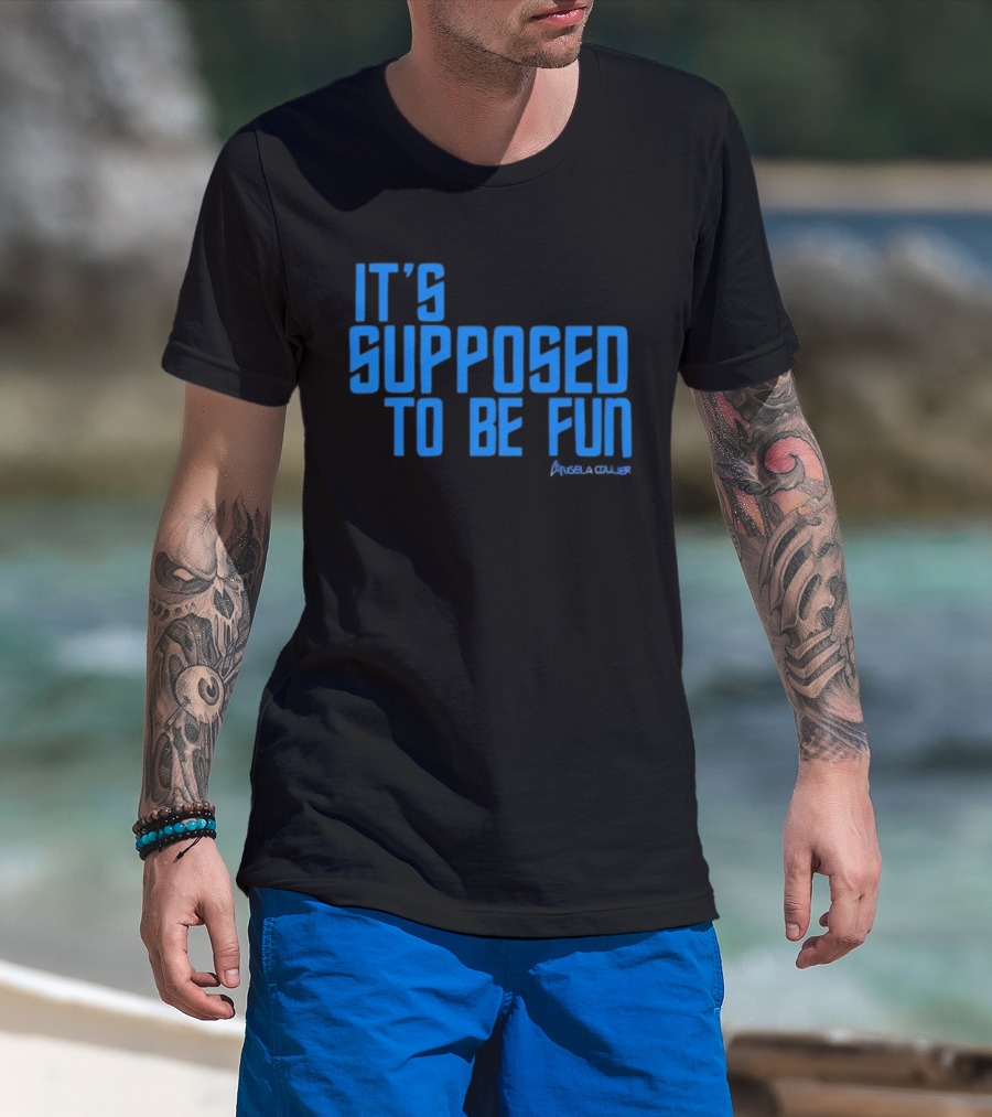 IT'S SUPPOSED TO BE FUN Angela Collier T-Shirt